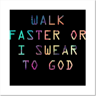 Walk Faster or I Swear to God Posters and Art